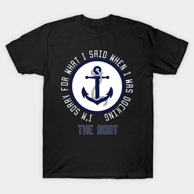 I'm Sorry For What I Said When I Was Docking The Boat T-Shirt by Ghani Store